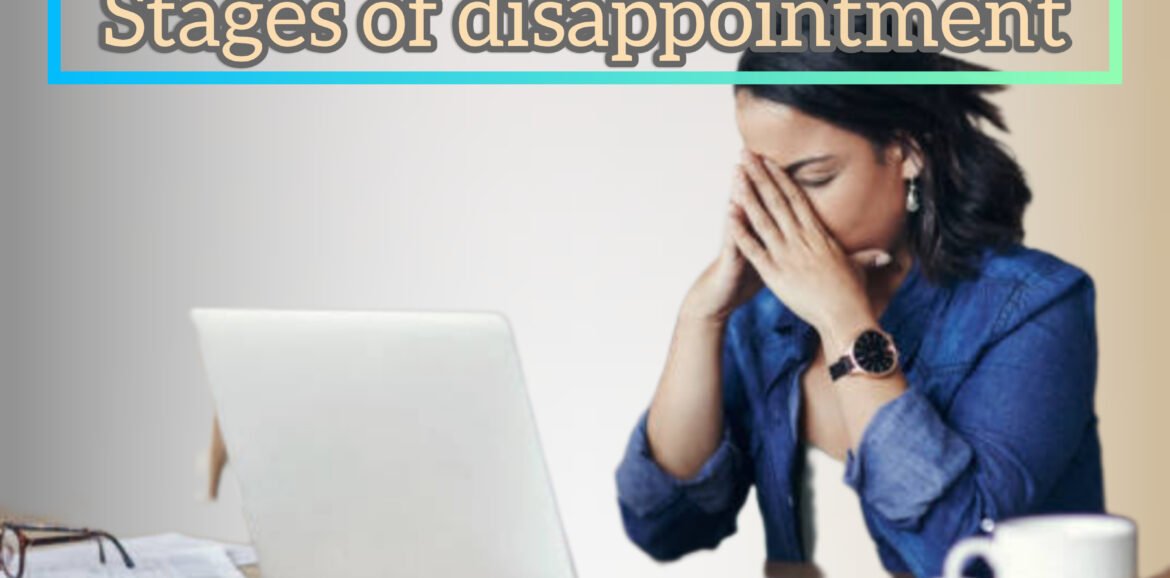 What Are The Different Stages Of Disappointment Build Positiveness 6392